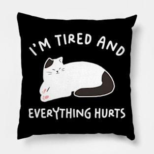 I'm Tired And Everything Hurts Pillow