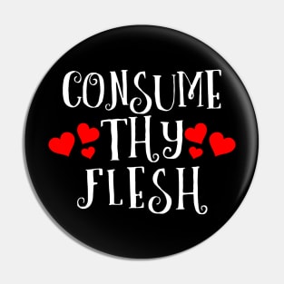 Consume Thy Flesh Pin