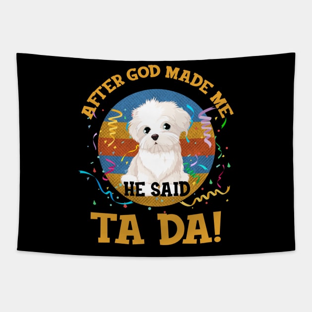 After God Made Me He Said Tada Maltese Funny Tapestry by AxelRoldns