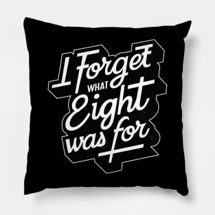i Forget what eight was for Pillow
