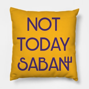 Not Today Saban Pillow