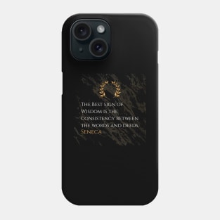 Seneca's Criterion for Wisdom: Harmony of Words and Deeds Phone Case