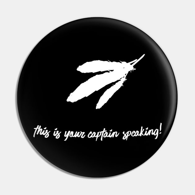 This Is Your Captain Speaking-Feathers (v1) Pin by bluerockproducts