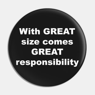 With Great size comes Great responsibility Pin