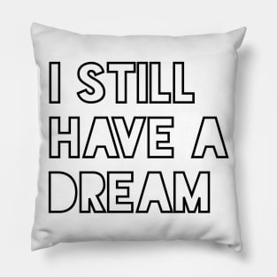 I Still Have a Dream Pillow