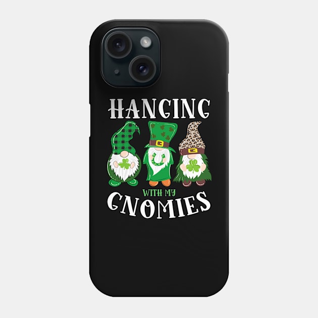 Hanging With My Gnomies St. Patrick's Day Phone Case by Quotes NK Tees