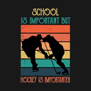 School Is Important But Hockey Is Importanter Hockey Funny Gift T-Shirt