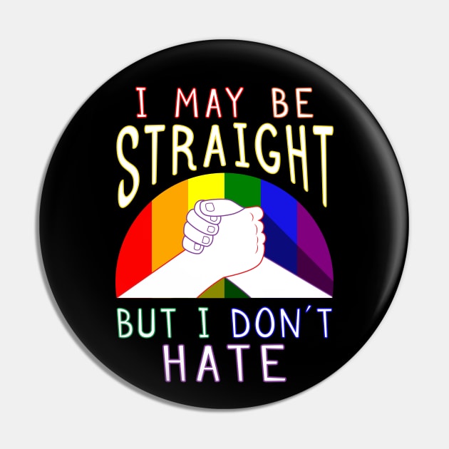 I May Be Straight But I Don’t Hate Gay Pride Supportive Pin by Elvdant