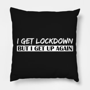 I Get Lockdown But I Get Up Again - White Pillow