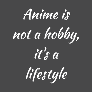 Anime is not a hobby, it's a lifestyle T-Shirt