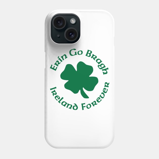 Erin Go Braugh Ireland Forever Phone Case by Stacks