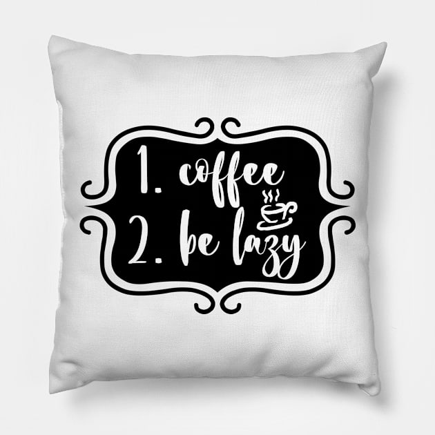 Priorities: 1. Coffee 2. Be Lazy - Playful Retro Funny Typography for Coffee Lovers, Caffeine Addicts, People with Highly Strategic Priorities Pillow by TypoSomething