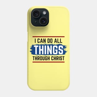 I Can Do All Things Through Christ | Christian Saying Phone Case