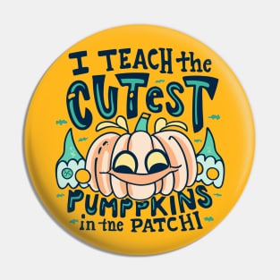 I Teach The Cutest Pumpkins In The Patch Pin