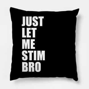 Just Let Me Stim Bro Autistic Funny Autism Awareness Pillow