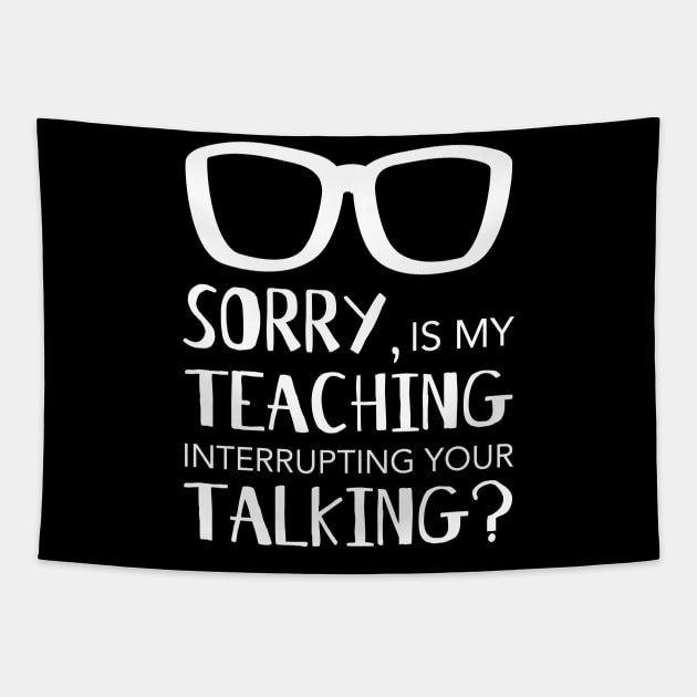 Teaching Interrupting Your Talking - funny teacher Tapestry by HappyGiftArt