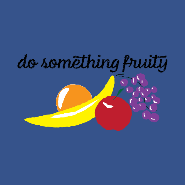 Do something fruity by Autumn’sDoodles