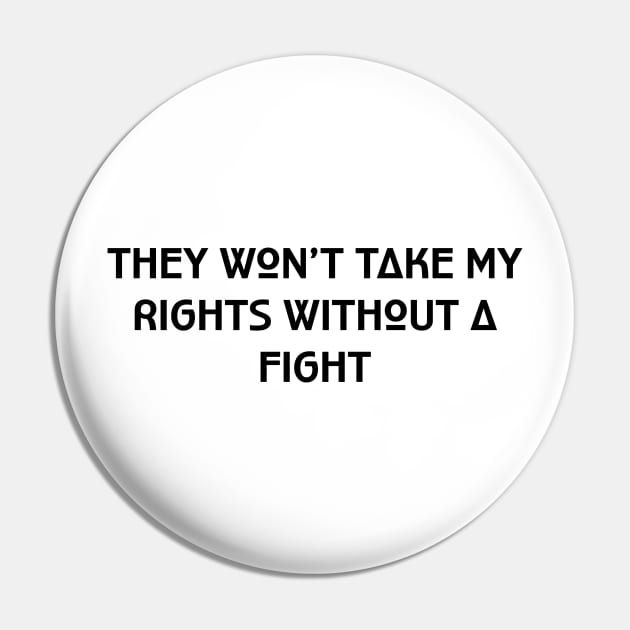 They won’t take my rights without a fight Pin by KalanisArt