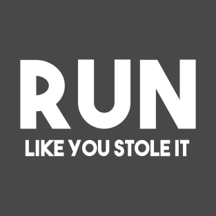 Run like you stole it T-Shirt