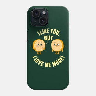 I like you, but. I love me more! Phone Case