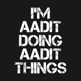 Aadit Name - Aadit Doing Aadit Things T-Shirt