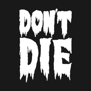 don't die T-Shirt