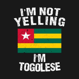 I'm Not Yelling I'm Togolese T-Shirt