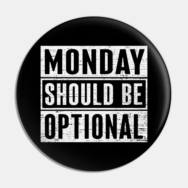 Monday Should Be Optional Pin by ryanjaycruz