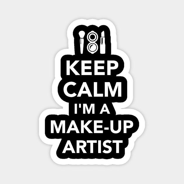 Keep calm I'm a Make-up Artist Magnet by Designzz