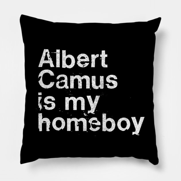 Albert Camus Is My Homeboy / Philosophy Geek Gift Pillow by DankFutura