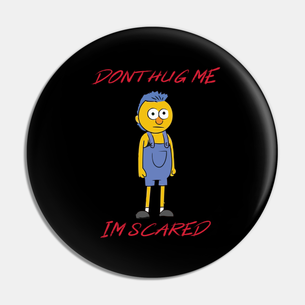 Dont Hug Me Im Scared Dont Hug Me Im Scared Pin Teepublic