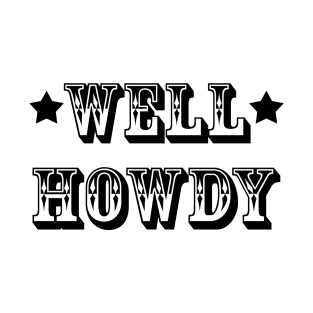 Well Howdy | Texas Greeting | Text Art | Word Art | T-Shirt