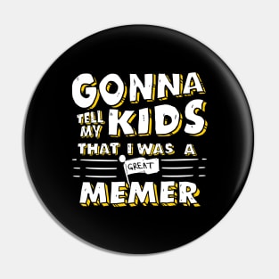 Gonna Tell My Kids That I Was A Great Memer Pin