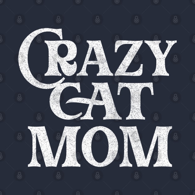 Crazy Cat Mom / Humorous Cat Lover Gift by DankFutura