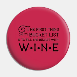 The first thing on my bucket list is the fill the bucket with wine Pin