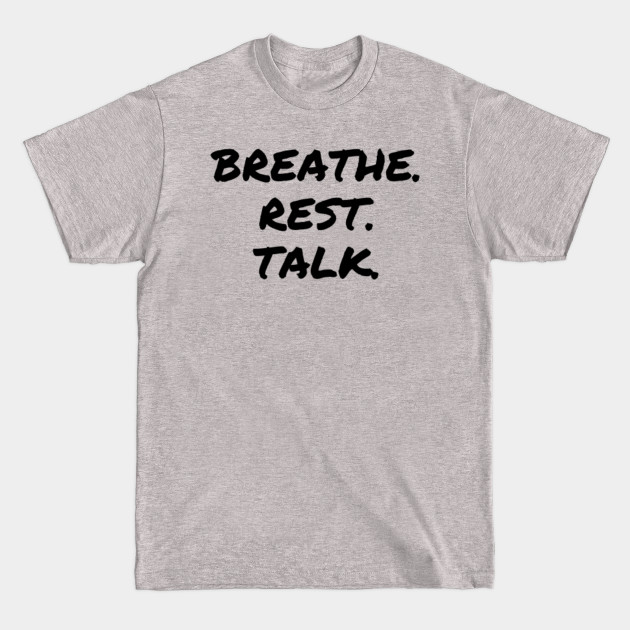 Discover Breathe. Rest. Talk. - Mental Health Awareness - Mental Health - T-Shirt