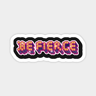 BE FIERCE Magnet