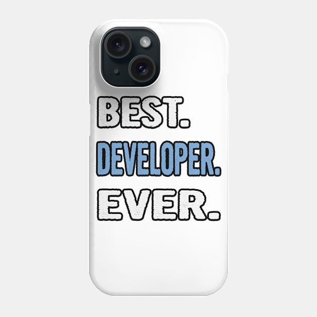 Best. Developer. Ever. - Birthday Gift Idea Phone Case by divawaddle