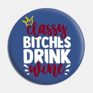 classy bitchies drink wine 3 Pin