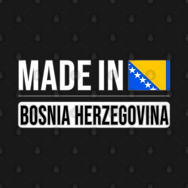 Made In Bosnia Herzegovina - Gift for Bosnian or Herzegovinian With Roots From Bosnia And Herzegovina by Country Flags