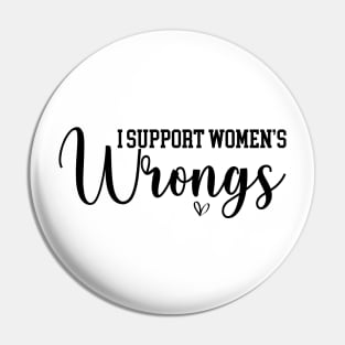 I Support Women's Wrongs Funny Feminist Pin