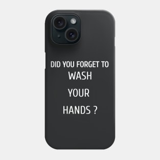 Did You Forget To Wash Your Hands Phone Case