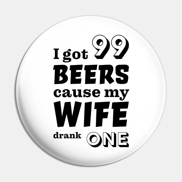 I got 99 beers cause my wife drank one Pin by robertkask