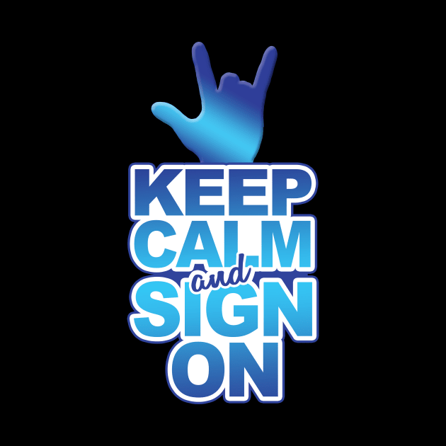 'Keep Calm And Sign On' Cool ASL Sign Language by ourwackyhome