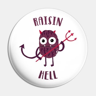 Raisin Hell Pin