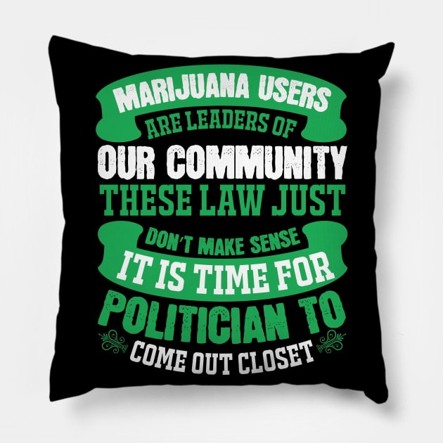 Marijuana Users Are Leaders Of Our Community Pillow by Dojaja
