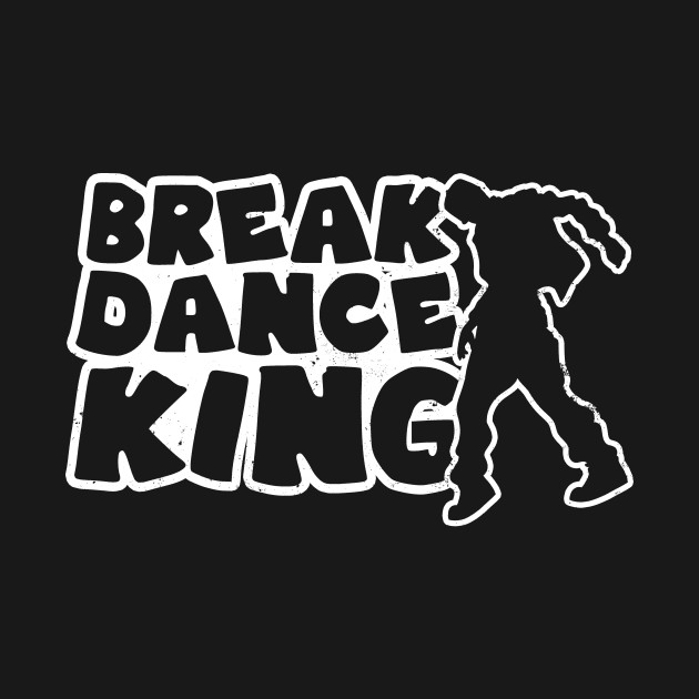 Break Dance Shirt | Break Dance King Gift by Gawkclothing