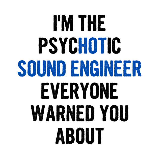 I'm The Psychotic Sound Engineer Everyone Warned You About by divawaddle