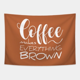 Coffee makes everything brown Tapestry