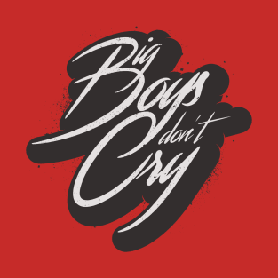 BIG BOYS DON'T CRY T-Shirt